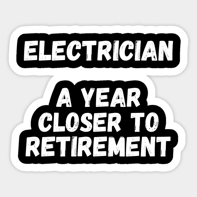 Electrician A Year Closer To Retirement Sticker by divawaddle